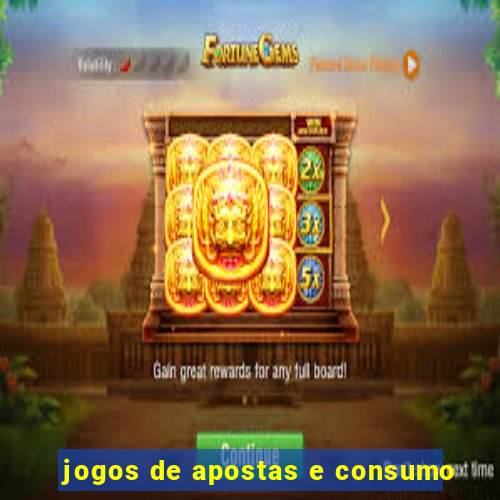 jogos de apostas e consumo